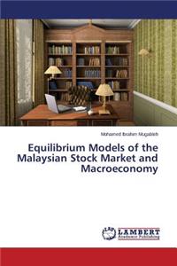 Equilibrium Models of the Malaysian Stock Market and Macroeconomy