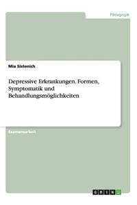 Depressive Erkrankungen. Formen, Symptomatik und Behandlungsmöglichkeiten