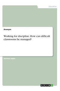 Working for discipline. How can difficult classrooms be managed?