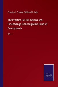 Practice in Civil Actions and Proceedings in the Supreme Court of Pennsylvania