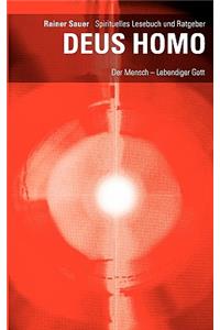 DEUS HOMO - Der Mensch - lebendiger Gott