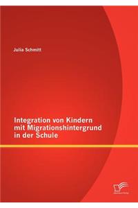 Integration von Kindern mit Migrationshintergrund in der Schule