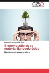 Biocombustibles de material lignocelulósico