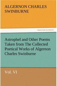 Astrophel and Other Poems Taken from the Collected Poetical Works of Algernon Charles Swinburne, Vol. VI