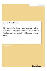 Die Messe als Marketing-Instrument im Business-to-Business-Bereich - eine kritische Analyse aus informationsökonomischer Sicht