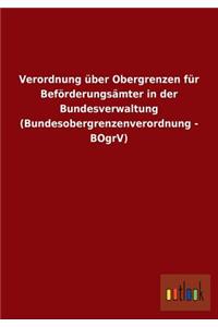 Verordnung Uber Obergrenzen Fur Beforderungsamter in Der Bundesverwaltung (Bundesobergrenzenverordnung - Bogrv)