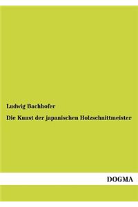 Die Kunst Der Japanischen Holzschnittmeister