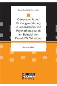 Generativität und Bindungserfahrung in Lebensläufen von Psychotherapeuten am Beispiel von Donald W. Winnicott