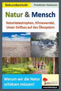 Natur & Mensch: Naturkatastrophen, Klimawandel, Unser Einfluss auf das Okosystem