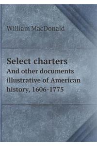 Select Charters and Other Documents Illustrative of American History, 1606-1775