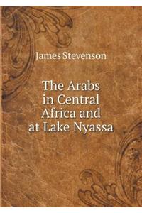 The Arabs in Central Africa and at Lake Nyassa
