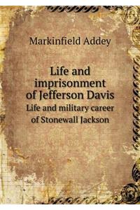 Life and Imprisonment of Jefferson Davis Life and Military Career of Stonewall Jackson