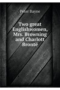 Two Great Englishwomen, Mrs. Browning and Charlott Brontë