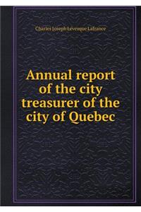 Annual Report of the City Treasurer of the City of Quebec