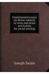 Experimental essays on divine subjects in verse and prose and hymns for social worship