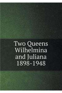 Two Queens Wilhelmina and Juliana 1898-1948