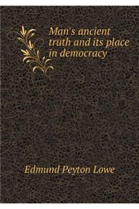 Man's ancient truth and its place in democracy