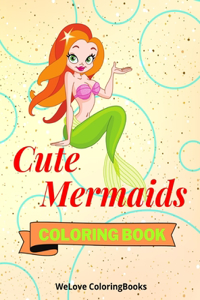 Cute Mermaids Coloring Book: Funny Mermaids Coloring Book Adorable Mermaids Coloring Pages for Kids 25 Incredibly Cute and Lovable Mermaids