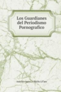 Los Guardianes del Periodismo Pornografico