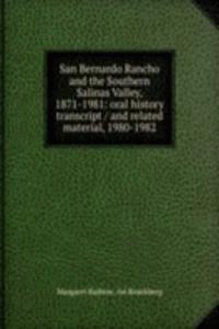 San Bernardo Rancho and the Southern Salinas Valley, 1871-1981: oral history transcript / and related material, 1980-1982