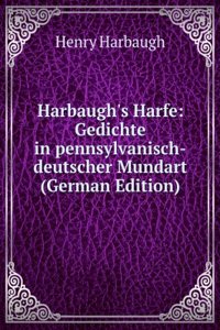 Harbaugh's Harfe: Gedichte in pennsylvanisch-deutscher Mundart (German Edition)