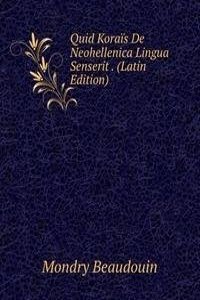Quid Korais De Neohellenica Lingua Senserit . (Latin Edition)