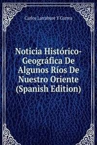Noticia Historico-Geografica De Algunos Rios De Nuestro Oriente (Spanish Edition)