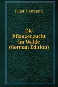 Die Pflanzenzucht Im Walde (German Edition)