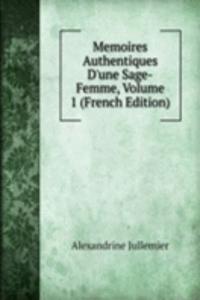 Memoires Authentiques D'une Sage-Femme, Volume 1 (French Edition)