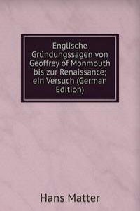 Englische Grundungssagen von Geoffrey of Monmouth bis zur Renaissance; ein Versuch (German Edition)