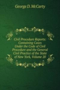 Civil Procedure Reports: Containing Cases Under the Code of Civil Procedure and the General Civil Practice of the State of New York, Volume 20