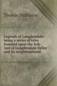 Legends of Longdendale; being a series of tales founded upon the folk-lore of Longdendale Valley and its neighbourhood