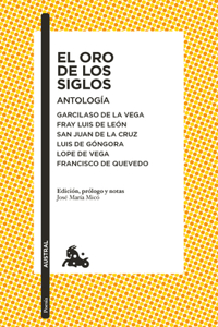 El Oro de Los Siglos. Antología: Garcilaso de la Vega, Fray Luis de León, San Juan de la Cruz, Luis de Góngora... (Poesía) / The Gold of the Centuries (Poetry)