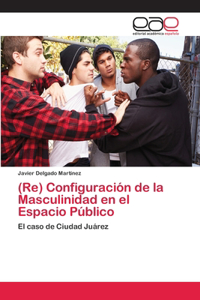 (Re) Configuración de la Masculinidad en el Espacio Público