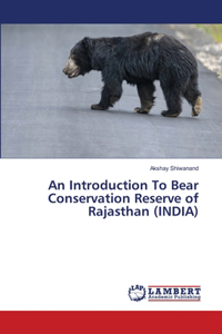 Introduction To Bear Conservation Reserve of Rajasthan (INDIA)