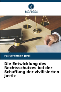 Entwicklung des Rechtsschutzes bei der Schaffung der zivilisierten Justiz