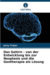 Gehirn - von der Entwicklung bis zur Neoplasie und die Gentherapie als Lösung