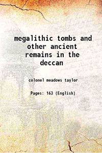 Megalithic Tombs and Other Ancient Remains in the Deccan