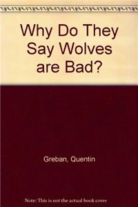 Why Do They Say Wolves are Bad?