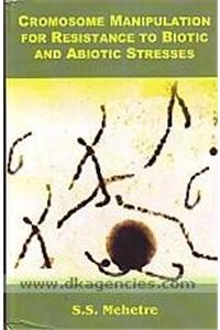 Chromosome Manipulation for Resistance to Biotic and Abiotic Stresses