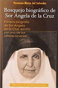 Bosquejo biografico de sor Angela de la Cruz: Primera biografia de sor Angela de la Cruz escrita por una de sus ultimas novicias