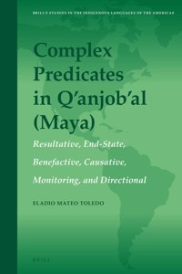 Complex Predicates in Q Anjob Al (Maya): Resultatives, End-States Positionals, Causatives, Monitorings, Ditransitives