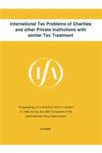 International Tax Problems of Charities and Other Private Institutions with Similar Tax Treatment