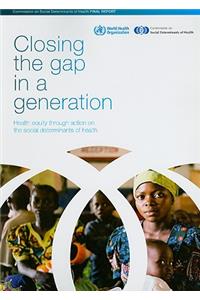Closing the Gap in a Generation: Health Equity Through Action on the Social Determinants of Health