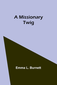 Missionary Twig
