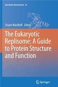 Eukaryotic Replisome: A Guide to Protein Structure and Function