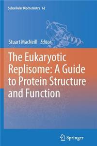 The Eukaryotic Replisome: a Guide to Protein Structure and Function