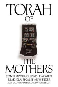 Torah of the Mothers: Contemporary Jewish Women Read Classical Jewish Texts