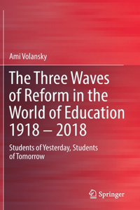 The Three Waves of Reform in the World of Education 1918 – 2018