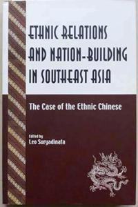 Ethnic Relations & Nation Building in SouthEast Asia: The Case of the Ethnic Chinese